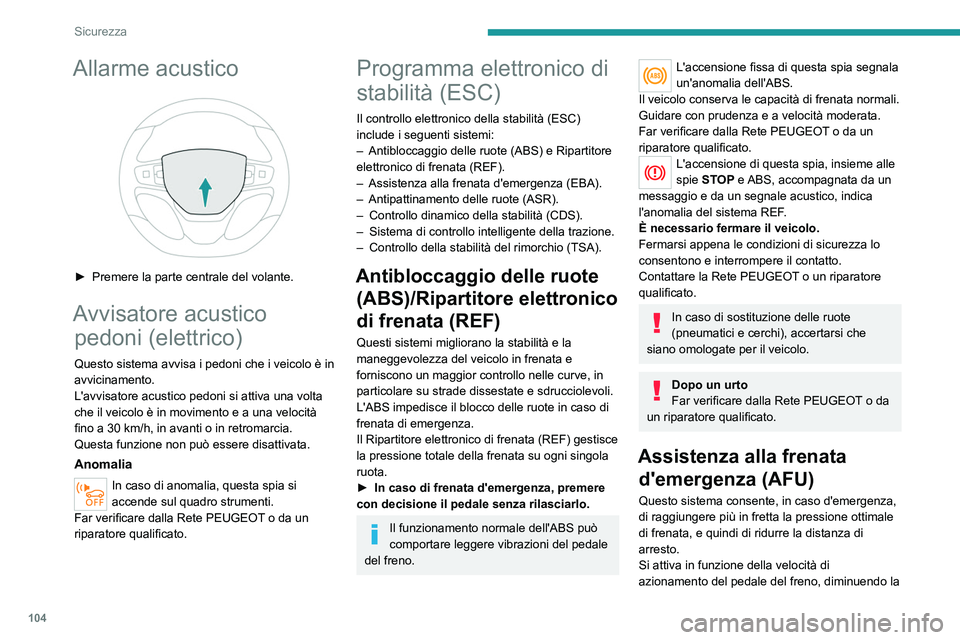 PEUGEOT EXPERT 2021 Manuale duso (in Italian) 104
Sicurezza
Allarme acustico
► Premere la parte centrale del volante.
Avvisatore acustico pedoni (elettrico)
Questo sistema avvisa i pedoni che i veicolo è in
avvicinamento.
L'avvisatore PEUGEOT EXPERT 2021 Manuale duso (in Italian) 104
Sicurezza
Allarme acustico
► Premere la parte centrale del volante.
Avvisatore acustico pedoni (elettrico)
Questo sistema avvisa i pedoni che i veicolo è in
avvicinamento.
L'avvisatore