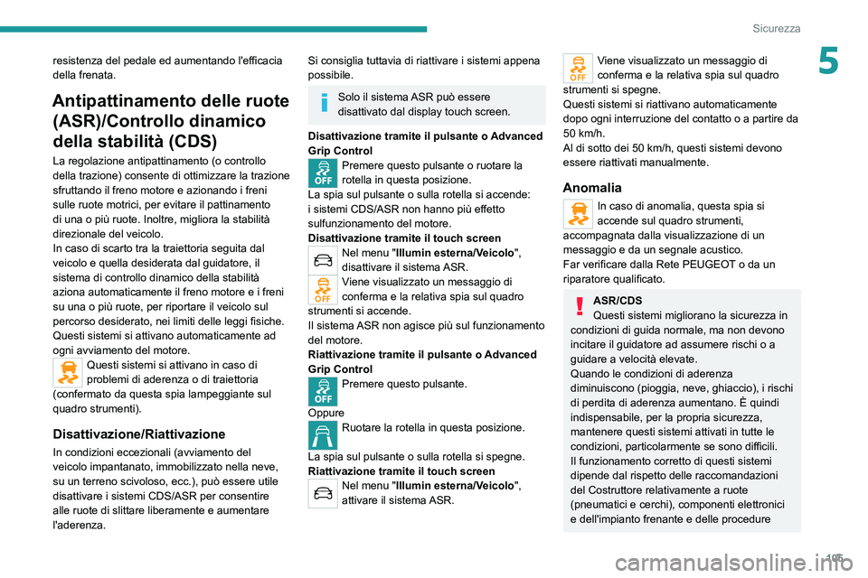 PEUGEOT EXPERT 2021 Manuale duso (in Italian) 105
Sicurezza
5resistenza del pedale ed aumentando l'efficacia
della frenata.
Antipattinamento delle ruote (ASR)/Controllo dinamico
della stabilità (CDS)
La regolazione antipattinamento (o cont PEUGEOT EXPERT 2021 Manuale duso (in Italian) 105
Sicurezza
5resistenza del pedale ed aumentando l'efficacia
della frenata.
Antipattinamento delle ruote (ASR)/Controllo dinamico
della stabilità (CDS)
La regolazione antipattinamento (o cont