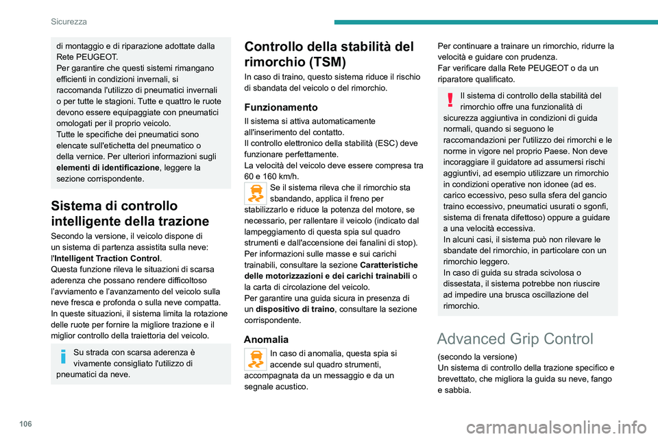 PEUGEOT EXPERT 2021  Manuale duso (in Italian) 106
Sicurezza
di montaggio e di riparazione adottate dalla 
Rete PEUGEOT.
Per garantire che questi sistemi rimangano 
efficienti in condizioni invernali, si 
raccomanda l'utilizzo di pneumatici in