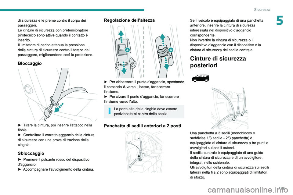 PEUGEOT EXPERT 2021 Manuale duso (in Italian) 109
Sicurezza
5di sicurezza e le preme contro il corpo dei
passeggeri.
Le cinture di sicurezza con pretensionatore
pirotecnico sono attive quando il contatto è
inserito.
Il limitatore di carico at PEUGEOT EXPERT 2021 Manuale duso (in Italian) 109
Sicurezza
5di sicurezza e le preme contro il corpo dei
passeggeri.
Le cinture di sicurezza con pretensionatore
pirotecnico sono attive quando il contatto è
inserito.
Il limitatore di carico at
