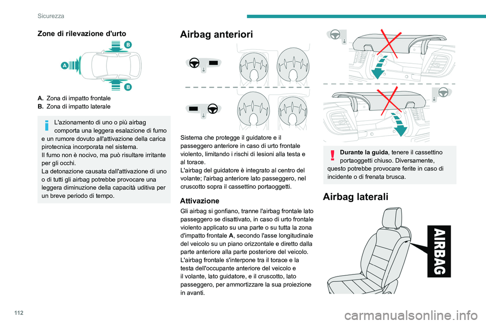 PEUGEOT EXPERT 2021 Manuale duso (in Italian) 11 2
Sicurezza
Zone di rilevazione d'urto
A.Zona di impatto frontale
B. Zona di impatto laterale
L'azionamento di uno o più airbag
comporta una leggera esalazione di fumo
e un rumore dovuto PEUGEOT EXPERT 2021 Manuale duso (in Italian) 11 2
Sicurezza
Zone di rilevazione d'urto
A.Zona di impatto frontale
B. Zona di impatto laterale
L'azionamento di uno o più airbag
comporta una leggera esalazione di fumo
e un rumore dovuto