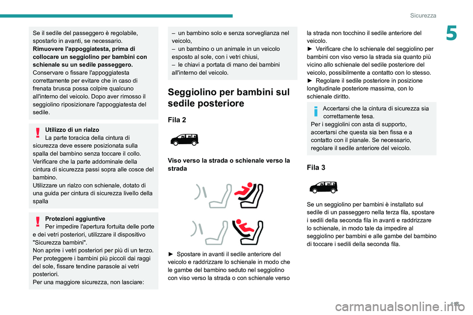 PEUGEOT EXPERT 2021 Manuale duso (in Italian) 11 5
Sicurezza
5Se il sedile del passeggero è regolabile,
spostarlo in avanti, se necessario.
Rimuovere l'appoggiatesta, prima di
collocare un seggiolino per bambini con
schienale su un sedile PEUGEOT EXPERT 2021 Manuale duso (in Italian) 11 5
Sicurezza
5Se il sedile del passeggero è regolabile,
spostarlo in avanti, se necessario.
Rimuovere l'appoggiatesta, prima di
collocare un seggiolino per bambini con
schienale su un sedile