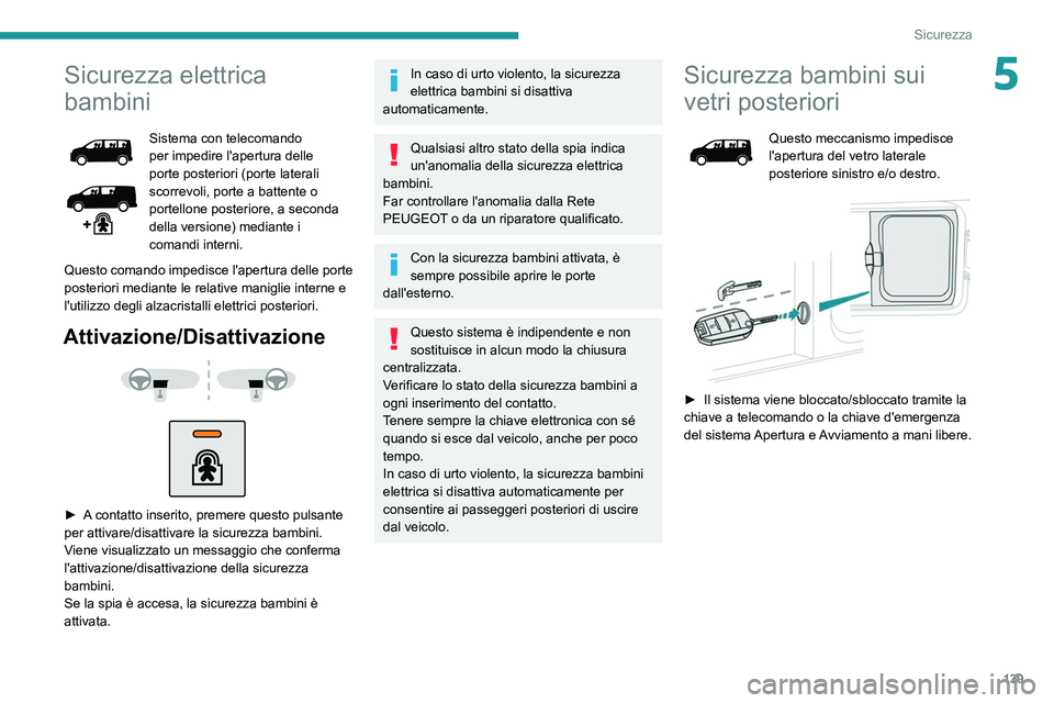 PEUGEOT EXPERT 2021 Manuale duso (in Italian) 139
Sicurezza
5Sicurezza elettrica
bambini
Sistema con telecomando
per impedire l'apertura delle
porte posteriori (porte laterali
scorrevoli, porte a battente o
portellone posteriore, a secon PEUGEOT EXPERT 2021 Manuale duso (in Italian) 139
Sicurezza
5Sicurezza elettrica
bambini
Sistema con telecomando
per impedire l'apertura delle
porte posteriori (porte laterali
scorrevoli, porte a battente o
portellone posteriore, a secon