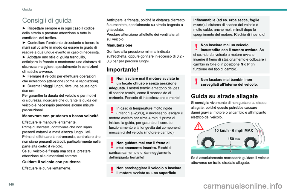 PEUGEOT EXPERT 2021 Manuale duso (in Italian) 140
Guida
Consigli di guida
► Rispettare sempre e in ogni caso il codice
della strada e prestare attenzione a tutte le
condizioni del traffico.
►
Controllare l'ambiente circostante e tener PEUGEOT EXPERT 2021 Manuale duso (in Italian) 140
Guida
Consigli di guida
► Rispettare sempre e in ogni caso il codice
della strada e prestare attenzione a tutte le
condizioni del traffico.
►
Controllare l'ambiente circostante e tener