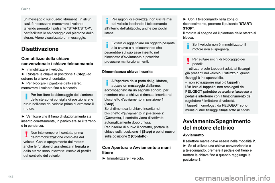 PEUGEOT EXPERT 2021 Manuale duso (in Italian) 144
Guida
un messaggio sul quadro strumenti. In alcuni
casi, è necessario manovrare il volante
tenendo premuto il pulsante "START/STOP",
per facilitare lo sbloccaggio del piantone dello
s PEUGEOT EXPERT 2021 Manuale duso (in Italian) 144
Guida
un messaggio sul quadro strumenti. In alcuni
casi, è necessario manovrare il volante
tenendo premuto il pulsante "START/STOP",
per facilitare lo sbloccaggio del piantone dello
s