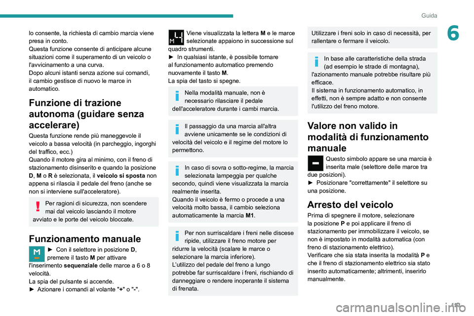 PEUGEOT EXPERT 2021 Manuale duso (in Italian) 153
Guida
6lo consente, la richiesta di cambio marcia viene
presa in conto.
Questa funzione consente di anticipare alcune
situazioni come il superamento di un veicolo o
l'avvicinamento a una cu PEUGEOT EXPERT 2021 Manuale duso (in Italian) 153
Guida
6lo consente, la richiesta di cambio marcia viene
presa in conto.
Questa funzione consente di anticipare alcune
situazioni come il superamento di un veicolo o
l'avvicinamento a una cu