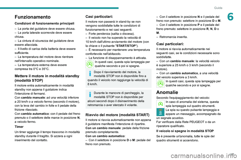 PEUGEOT EXPERT 2021 Manuale duso (in Italian) 157
Guida
6Funzionamento
Condizioni di funzionamento principali
– La porta del guidatore deve essere chiusa.
– La porta laterale scorrevole deve essere
chiusa.
–
La cintura di sicurezza del PEUGEOT EXPERT 2021 Manuale duso (in Italian) 157
Guida
6Funzionamento
Condizioni di funzionamento principali
– La porta del guidatore deve essere chiusa.
– La porta laterale scorrevole deve essere
chiusa.
–
La cintura di sicurezza del