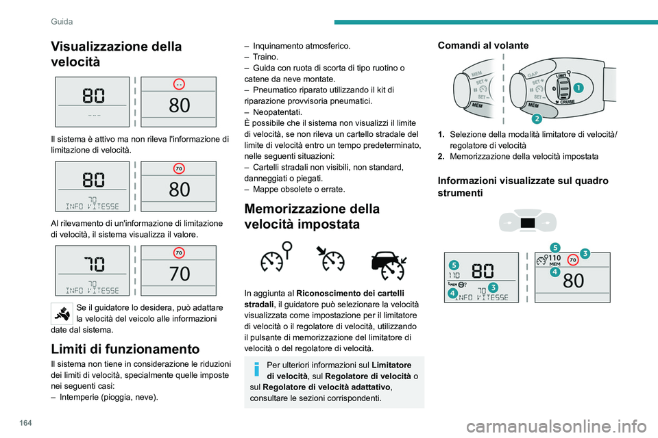 PEUGEOT EXPERT 2021 Manuale duso (in Italian) 164
Guida
Visualizzazione della
velocità
Il sistema è attivo ma non rileva l'informazione di
limitazione di velocità.
Al rilevamento di un'informazione di limitazione
di velocit PEUGEOT EXPERT 2021 Manuale duso (in Italian) 164
Guida
Visualizzazione della
velocità
Il sistema è attivo ma non rileva l'informazione di
limitazione di velocità.
Al rilevamento di un'informazione di limitazione
di velocit