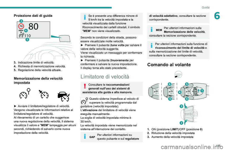 PEUGEOT EXPERT 2021 Manuale duso (in Italian) 165
Guida
6Proiezione dati di guida
3.Indicazione limite di velocità.
4. Richiesta di memorizzazione velocità.
5. Regolazione della velocità attuale.
Memorizzazione della velocità
impostata
PEUGEOT EXPERT 2021 Manuale duso (in Italian) 165
Guida
6Proiezione dati di guida
3.Indicazione limite di velocità.
4. Richiesta di memorizzazione velocità.
5. Regolazione della velocità attuale.
Memorizzazione della velocità
impostata