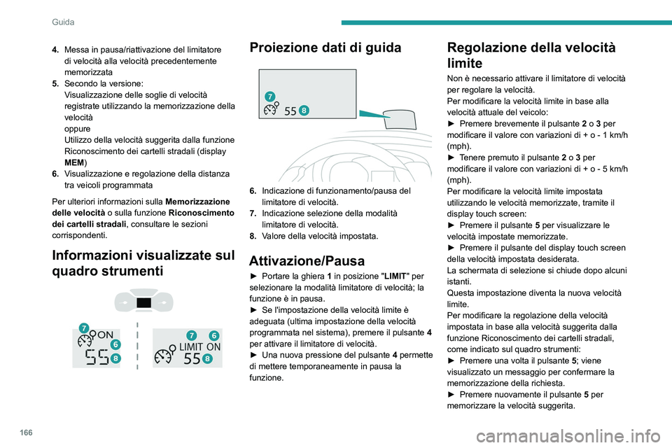 PEUGEOT EXPERT 2021 Manuale duso (in Italian) 166
Guida
4.Messa in pausa/riattivazione del limitatore
di velocità alla velocità precedentemente
memorizzata
5. Secondo la versione:
Visualizzazione delle soglie di velocità
registrate utilizza PEUGEOT EXPERT 2021 Manuale duso (in Italian) 166
Guida
4.Messa in pausa/riattivazione del limitatore
di velocità alla velocità precedentemente
memorizzata
5. Secondo la versione:
Visualizzazione delle soglie di velocità
registrate utilizza