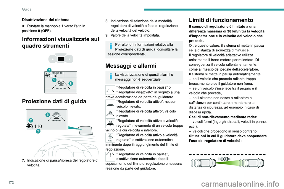 PEUGEOT EXPERT 2021 Manuale duso (in Italian) 172
Guida
Disattivazione del sistema
► Ruotare la manopola 1 verso l'alto in
posizione 0 (OFF).
Informazioni visualizzate sul
quadro strumenti
Proiezione dati di guida
7. Indicazione PEUGEOT EXPERT 2021 Manuale duso (in Italian) 172
Guida
Disattivazione del sistema
► Ruotare la manopola 1 verso l'alto in
posizione 0 (OFF).
Informazioni visualizzate sul
quadro strumenti
Proiezione dati di guida
7. Indicazione