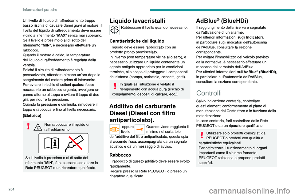 PEUGEOT EXPERT 2021 Manuale duso (in Italian) 204
Informazioni pratiche
Batteria da 12 V
La batteria non necessita di
manutenzione.
Controllare regolarmente che i morsetti siano
avvitati correttamente (per le versioni senza
morsetto a sgancio PEUGEOT EXPERT 2021 Manuale duso (in Italian) 204
Informazioni pratiche
Batteria da 12 V
La batteria non necessita di
manutenzione.
Controllare regolarmente che i morsetti siano
avvitati correttamente (per le versioni senza
morsetto a sgancio