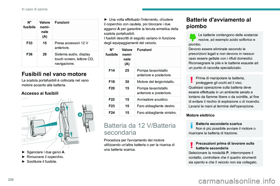 PEUGEOT EXPERT 2021  Manuale duso (in Italian) 230
In caso di panne
Avviamento di un altro veicolo 
utilizzando i cavi
Non utilizzare la batteria secondaria per 
avviare un altro veicolo utilizzando i cavi o per 
caricare la batteria di un altro v