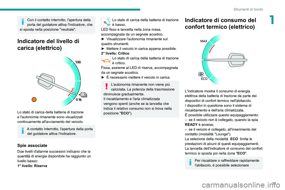 PEUGEOT EXPERT 2021 Manuale duso (in Italian) 23
Strumenti di bordo
1Con il contatto interrotto, l'apertura della
porta del guidatore attiva l'indicatore, che
si sposta nella posizione "neutrale".
Indicatore del livello di
cari PEUGEOT EXPERT 2021 Manuale duso (in Italian) 23
Strumenti di bordo
1Con il contatto interrotto, l'apertura della
porta del guidatore attiva l'indicatore, che
si sposta nella posizione "neutrale".
Indicatore del livello di
cari