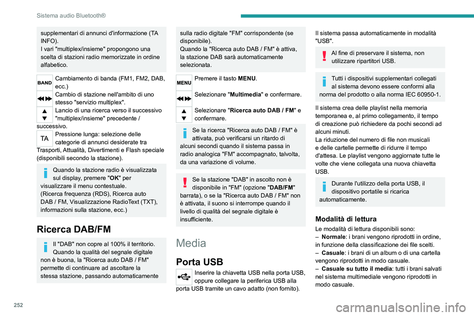 PEUGEOT EXPERT 2021  Manuale duso (in Italian) 252
Sistema audio Bluetooth®
supplementari di annunci d'informazione (TA 
INFO).
I vari "multiplex/insieme" propongono una 
scelta di stazioni radio memorizzate in ordine 
alfabetico.
Cam