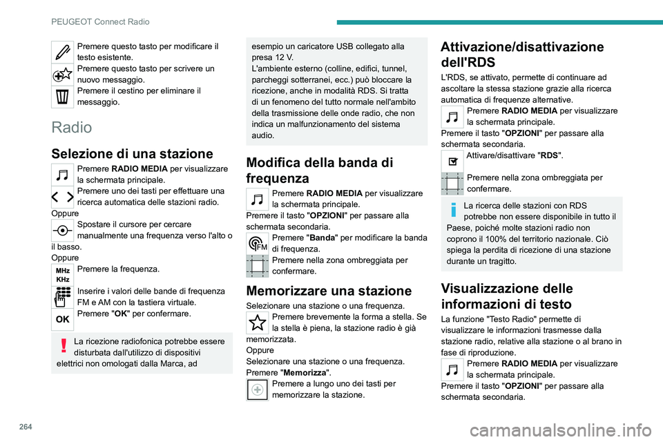 PEUGEOT EXPERT 2021  Manuale duso (in Italian) 264
PEUGEOT Connect Radio
Premere questo tasto per modificare il 
testo esistente.
Premere questo tasto per scrivere un 
nuovo messaggio.
Premere il cestino per eliminare il 
messaggio.
Radio
Selezion
