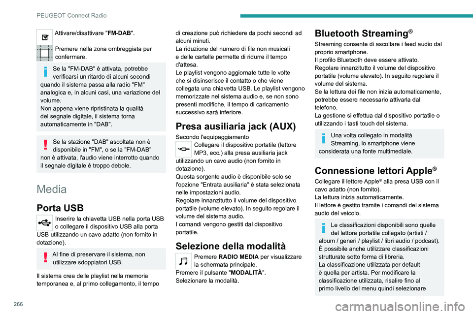 PEUGEOT EXPERT 2021  Manuale duso (in Italian) 266
PEUGEOT Connect Radio
Attivare/disattivare "FM-DAB". 
Premere nella zona ombreggiata per 
confermare.
Se la "FM-DAB" è attivata, potrebbe 
verificarsi un ritardo di alcuni secondi