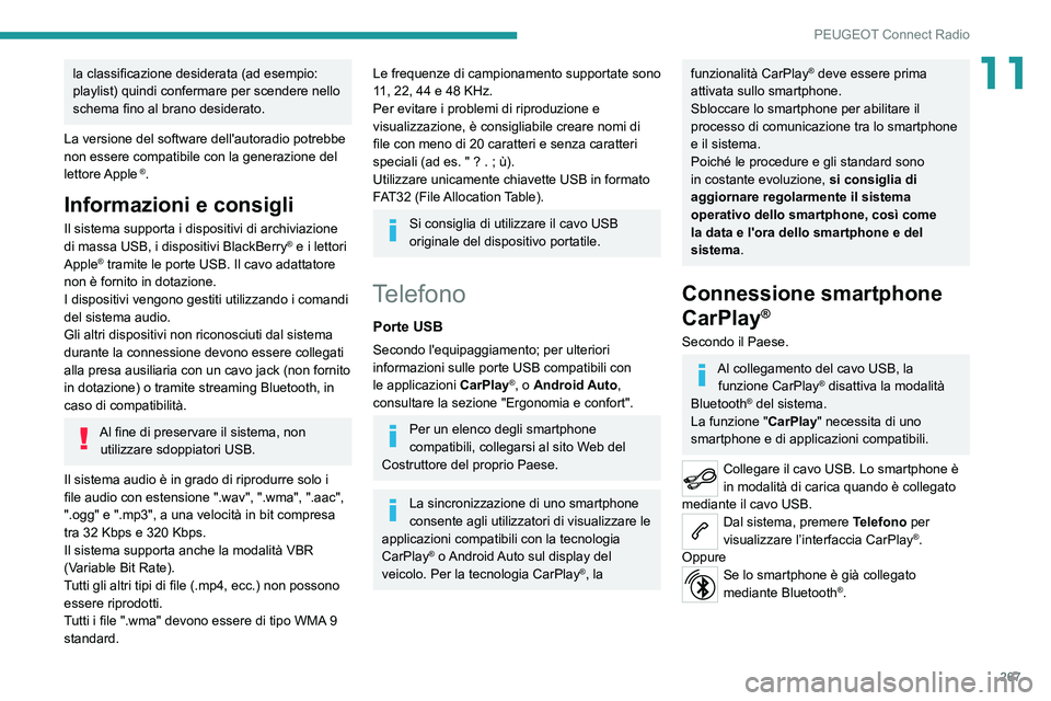 PEUGEOT EXPERT 2021  Manuale duso (in Italian) 267
PEUGEOT Connect Radio
11la classificazione desiderata (ad esempio: 
playlist) quindi confermare per scendere nello 
schema fino al brano desiderato.
La versione del software dell'autoradio pot