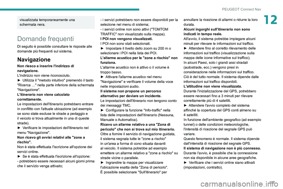 PEUGEOT EXPERT 2021 Manuale duso (in Italian) 297
PEUGEOT Connect Nav
12visualizzata temporaneamente una
schermata nera.
Domande frequenti
Di seguito è possibile consultare le risposte alle
domande più frequenti sul sistema.
Navigazione
Non r PEUGEOT EXPERT 2021 Manuale duso (in Italian) 297
PEUGEOT Connect Nav
12visualizzata temporaneamente una
schermata nera.
Domande frequenti
Di seguito è possibile consultare le risposte alle
domande più frequenti sul sistema.
Navigazione
Non r
