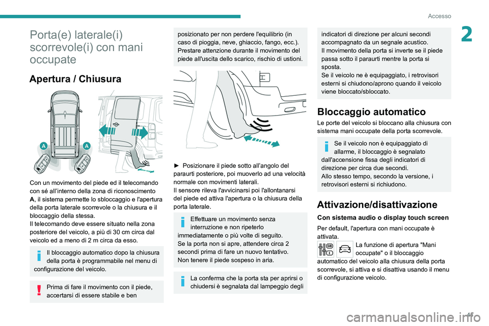 PEUGEOT EXPERT 2021 Manuale duso (in Italian) 45
Accesso
2Porta(e) laterale(i)
scorrevole(i) con mani
occupate
Apertura / Chiusura
Con un movimento del piede ed il telecomando
con sé all’interno della zona di riconoscimento
A, il sistem PEUGEOT EXPERT 2021 Manuale duso (in Italian) 45
Accesso
2Porta(e) laterale(i)
scorrevole(i) con mani
occupate
Apertura / Chiusura
Con un movimento del piede ed il telecomando
con sé all’interno della zona di riconoscimento
A, il sistem