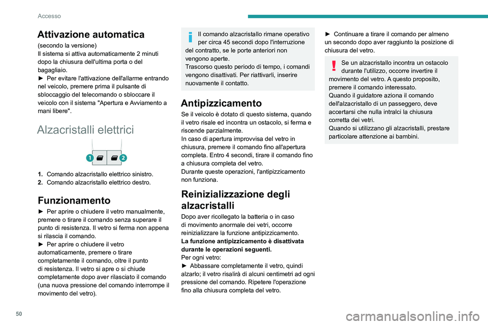 PEUGEOT EXPERT 2021 Manuale duso (in Italian) 50
Accesso
Attivazione automatica
(secondo la versione)
Il sistema si attiva automaticamente 2 minuti
dopo la chiusura dell'ultima porta o del
bagagliaio.
►
Per evitare l'attivazione dell PEUGEOT EXPERT 2021 Manuale duso (in Italian) 50
Accesso
Attivazione automatica
(secondo la versione)
Il sistema si attiva automaticamente 2 minuti
dopo la chiusura dell'ultima porta o del
bagagliaio.
►
Per evitare l'attivazione dell