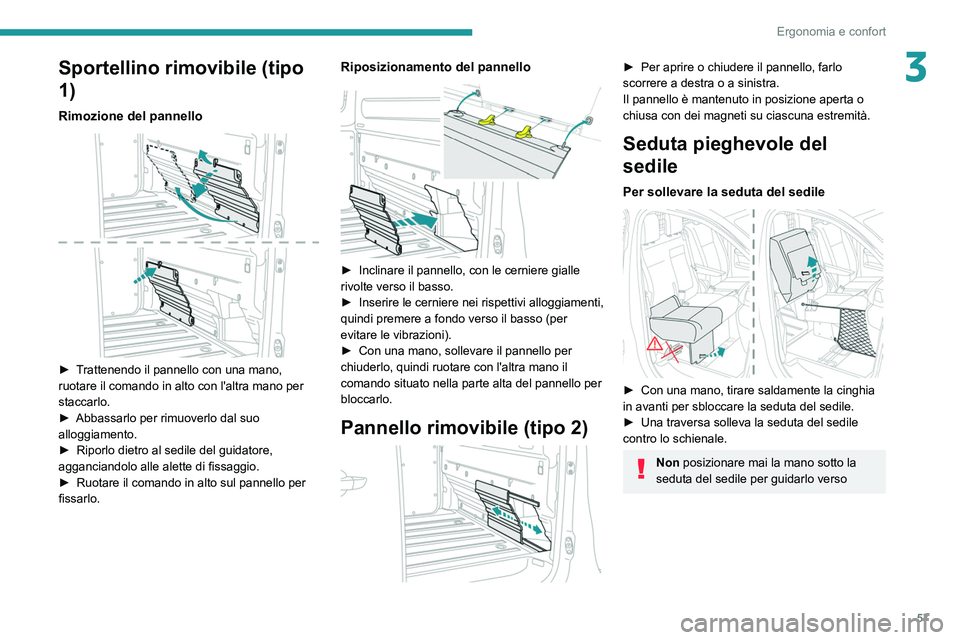PEUGEOT EXPERT 2021 Manuale duso (in Italian) 57
Ergonomia e confort
3Sportellino rimovibile (tipo
1)
Rimozione del pannello
► Trattenendo il pannello con una mano,
ruotare il comando in alto con l'altra mano per
staccarlo.
►
Abbas PEUGEOT EXPERT 2021 Manuale duso (in Italian) 57
Ergonomia e confort
3Sportellino rimovibile (tipo
1)
Rimozione del pannello
► Trattenendo il pannello con una mano,
ruotare il comando in alto con l'altra mano per
staccarlo.
►
Abbas