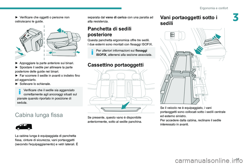 PEUGEOT EXPERT 2021 Manuale duso (in Italian) 69
Ergonomia e confort
3► Verificare che oggetti o persone non
ostruiscano le guide.
► Appoggiare la parte anteriore sui binari.
► Spostare il sedile per allineare la parte
posteriore del PEUGEOT EXPERT 2021 Manuale duso (in Italian) 69
Ergonomia e confort
3► Verificare che oggetti o persone non
ostruiscano le guide.
► Appoggiare la parte anteriore sui binari.
► Spostare il sedile per allineare la parte
posteriore del