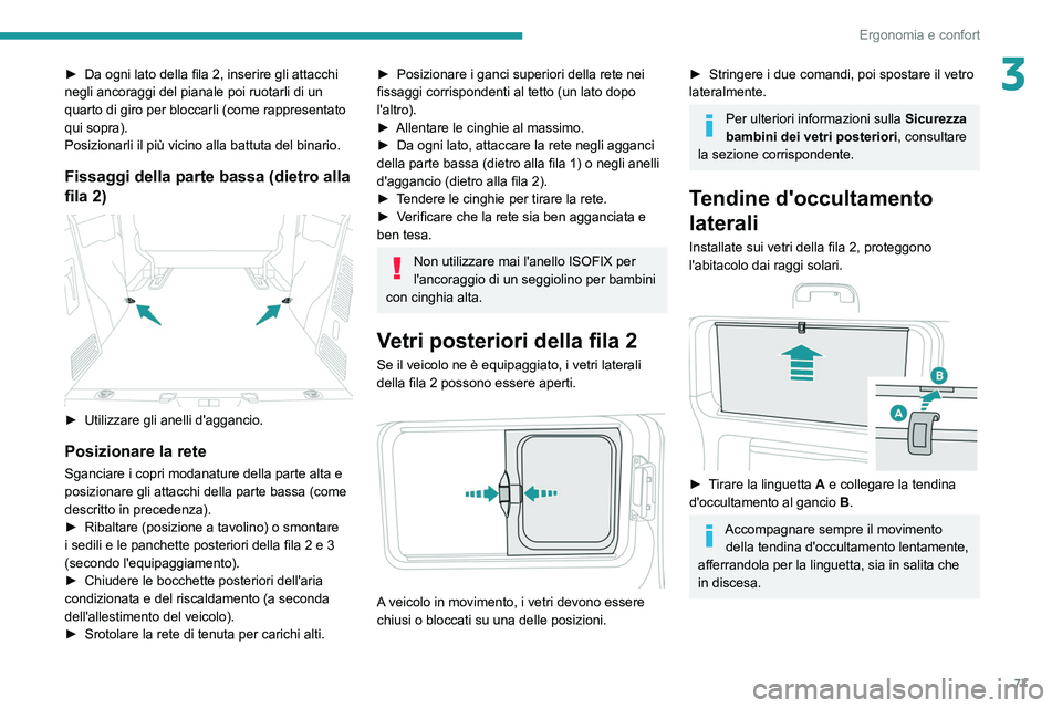 PEUGEOT EXPERT 2021 Manuale duso (in Italian) 77
Ergonomia e confort
3► Da ogni lato della fila 2, inserire gli attacchi
negli ancoraggi del pianale poi ruotarli di un
quarto di giro per bloccarli (come rappresentato
qui sopra).
Posizionarli PEUGEOT EXPERT 2021 Manuale duso (in Italian) 77
Ergonomia e confort
3► Da ogni lato della fila 2, inserire gli attacchi
negli ancoraggi del pianale poi ruotarli di un
quarto di giro per bloccarli (come rappresentato
qui sopra).
Posizionarli