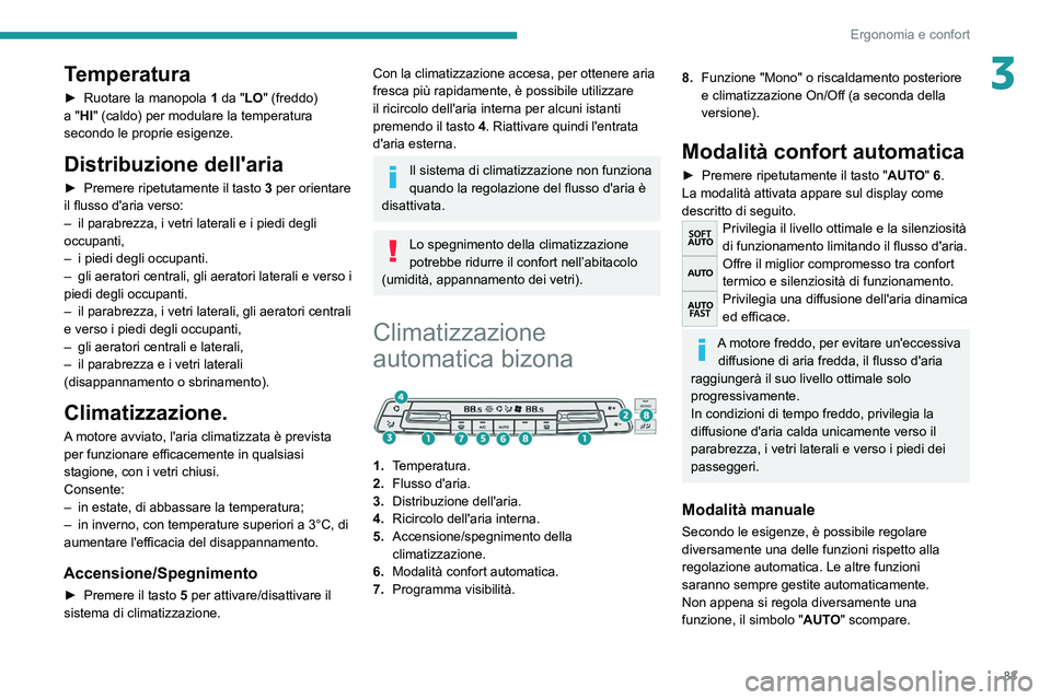 PEUGEOT EXPERT 2021 Manuale duso (in Italian) 83
Ergonomia e confort
3Temperatura
► Ruotare la manopola 1 da "LO" (freddo)
a "HI" (caldo) per modulare la temperatura
secondo le proprie esigenze.
Distribuzione dell'aria
PEUGEOT EXPERT 2021 Manuale duso (in Italian) 83
Ergonomia e confort
3Temperatura
► Ruotare la manopola 1 da "LO" (freddo)
a "HI" (caldo) per modulare la temperatura
secondo le proprie esigenze.
Distribuzione dell'aria