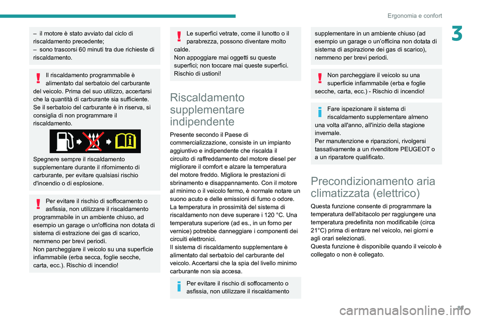 PEUGEOT EXPERT 2021 Manuale duso (in Italian) 89
Ergonomia e confort
3– il motore è stato avviato dal ciclo di
riscaldamento precedente;
–
sono trascorsi 60
minuti tra due richieste di
riscaldamento.
Il riscaldamento programmabile è PEUGEOT EXPERT 2021 Manuale duso (in Italian) 89
Ergonomia e confort
3– il motore è stato avviato dal ciclo di
riscaldamento precedente;
–
sono trascorsi 60
minuti tra due richieste di
riscaldamento.
Il riscaldamento programmabile è