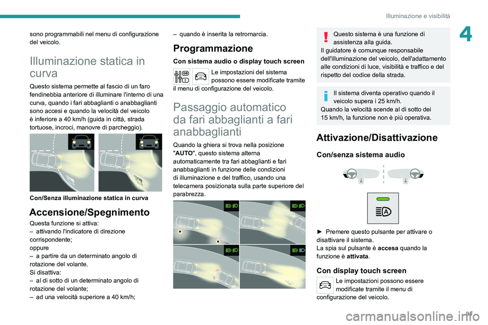 PEUGEOT EXPERT 2021 Manuale duso (in Italian) 95
Illuminazione e visibilità
4sono programmabili nel menu di configurazione
del veicolo.
Illuminazione statica in
curva
Questo sistema permette al fascio di un faro
fendinebbia anteriore di illum PEUGEOT EXPERT 2021 Manuale duso (in Italian) 95
Illuminazione e visibilità
4sono programmabili nel menu di configurazione
del veicolo.
Illuminazione statica in
curva
Questo sistema permette al fascio di un faro
fendinebbia anteriore di illum