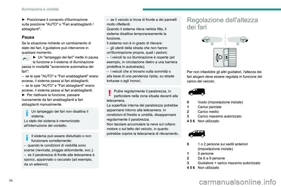 PEUGEOT EXPERT 2021 Manuale duso (in Italian) 96
Illuminazione e visibilità
► Posizionare il comando d'illuminazione
sulla posizione "AUT O" o "Fari anabbaglianti /
abbaglianti".
Pausa
Se la situazione richiede un cambiam PEUGEOT EXPERT 2021 Manuale duso (in Italian) 96
Illuminazione e visibilità
► Posizionare il comando d'illuminazione
sulla posizione "AUT O" o "Fari anabbaglianti /
abbaglianti".
Pausa
Se la situazione richiede un cambiam
