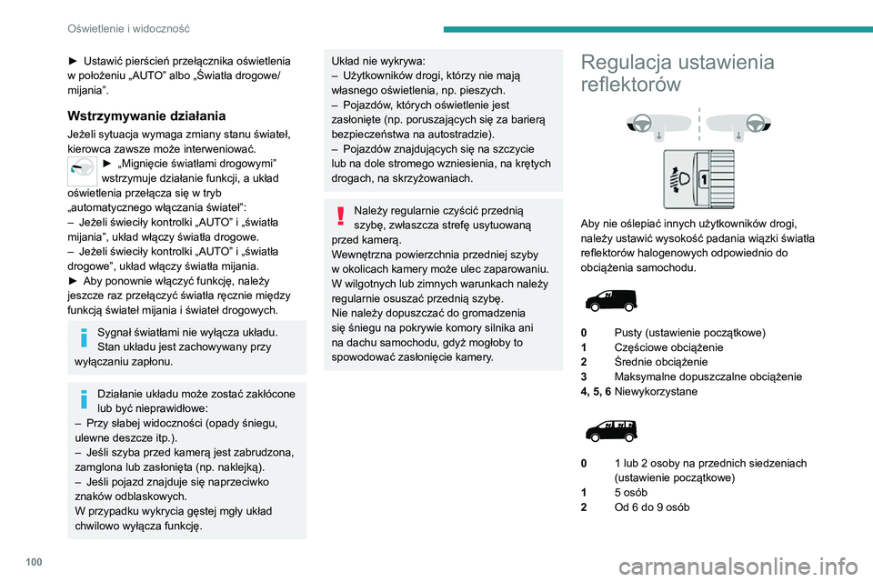 PEUGEOT EXPERT 2021  Instrukcja obsługi (in Polish) 100
Oświetlenie i widoczność
► Ustawić pierścień przełącznika oświetlenia w położeniu „AUTO” albo „Światła drogowe/
mijania”.
Wstrzymywanie działania
Jeżeli sytuacja wymaga zm
