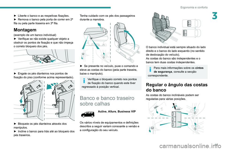 PEUGEOT EXPERT 2021 Manual de utilização (in Portuguese) 65
Ergonomia e conforto
3► Liberte o banco e as respetivas fixações.
► Remova o banco pela porta de correr em 2ª
fila ou pela parte traseira em 3ª fila.
Montagem
(exemplo de um banco individ PEUGEOT EXPERT 2021 Manual de utilização (in Portuguese) 65
Ergonomia e conforto
3► Liberte o banco e as respetivas fixações.
► Remova o banco pela porta de correr em 2ª
fila ou pela parte traseira em 3ª fila.
Montagem
(exemplo de um banco individ