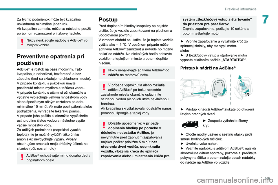 PEUGEOT EXPERT 2021 Návod na použitie (in Slovakian) 209
Praktické informácie
7Za týchto podmienok môže byť kvapalina
uskladnená minimálne jeden rok.
Ak kvapalina zamrzla, môže sa následne použiť
po úplnom rozmrazení pri izbovej teplote PEUGEOT EXPERT 2021 Návod na použitie (in Slovakian) 209
Praktické informácie
7Za týchto podmienok môže byť kvapalina
uskladnená minimálne jeden rok.
Ak kvapalina zamrzla, môže sa následne použiť
po úplnom rozmrazení pri izbovej teplote