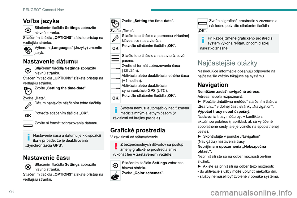 PEUGEOT EXPERT 2021  Návod na použitie (in Slovakian) 298
PEUGEOT Connect Nav
Voľba jazyka
Stlačením tlačidla Settings zobrazíte 
hlavnú stránku.
Stlačením tlačidla „ OPTIONS“ získate prístup na 
vedľajšiu stránku.
Výberom „Language