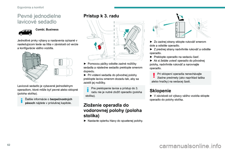 PEUGEOT EXPERT 2021 Návod na použitie (in Slovakian) 62
Ergonómia a komfort
Pevné jednodielne
lavicové sedadlo
Combi, Business
Jednotlivé prvky výbavy a nastavenia opísané v nasledujúcom texte sa líšia v závislosti od verzie a konfigurácie PEUGEOT EXPERT 2021 Návod na použitie (in Slovakian) 62
Ergonómia a komfort
Pevné jednodielne
lavicové sedadlo
Combi, Business
Jednotlivé prvky výbavy a nastavenia opísané v nasledujúcom texte sa líšia v závislosti od verzie a konfigurácie