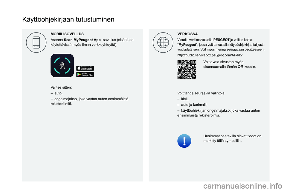 PEUGEOT EXPERT 2021  Omistajan Käsikirja (in Finnish) VERKOSSA
Vieraile verkkosivustolla PEUGEOT ja valitse kohta 
”MyPeugeot”, jossa voit tarkastella käyttöohjekirjaa tai josta 
voit ladata sen. Voit myös mennä seuraavaan osoitteeseen:
http://pu