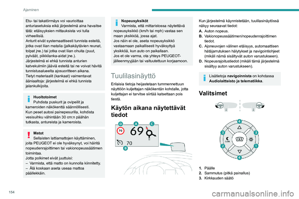 PEUGEOT EXPERT 2021  Omistajan Käsikirja (in Finnish) 154
Ajaminen
4.Näytön korkeuden säätö
Kytkeminen päälle / pois
►  Moottorin käydessä paina painiketta 1, kun 
haluat kytkeä järjestelmän päälle ja ottaa näytön 
käyttöön