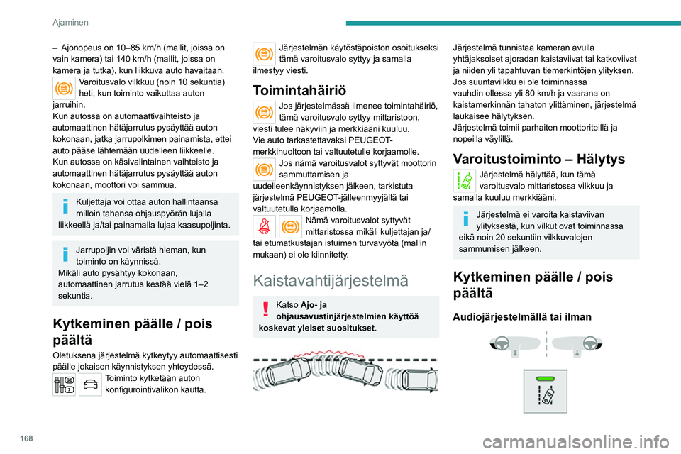 PEUGEOT EXPERT 2021  Omistajan Käsikirja (in Finnish) 168
Ajaminen
►  Kytke järjestelmä päälle tai pois päältä painamalla tätä painiketta.
Merkkivalo syttyy, kun järjestelmä  otetaan 
käyttöön.
Kosketusnäytöllä
Asetuksia 