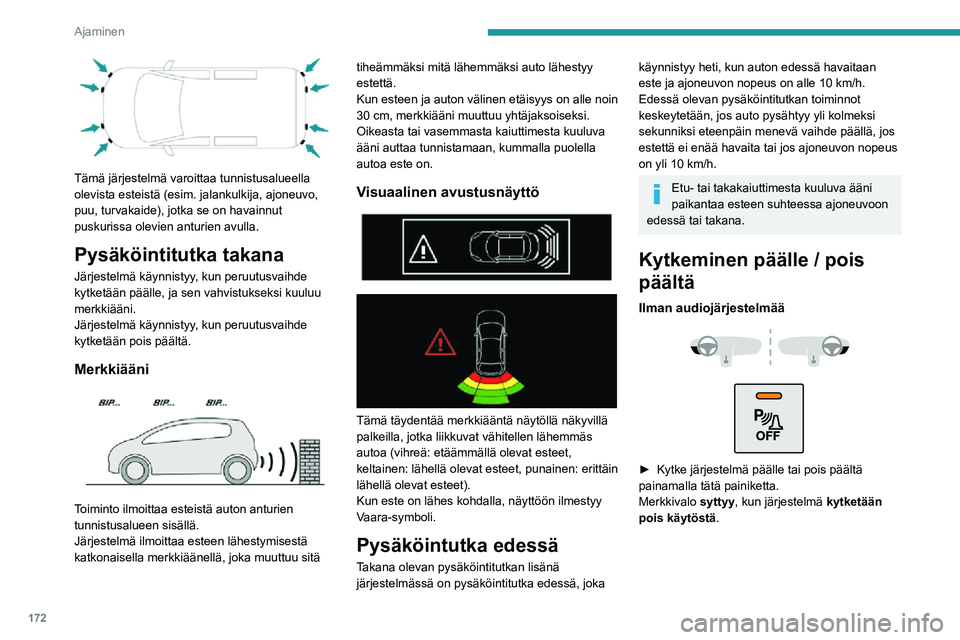 PEUGEOT EXPERT 2021  Omistajan Käsikirja (in Finnish) 172
Ajaminen
Audiojärjestelmän tai kosketusnäytön kanssa
Asetuksia muutetaan auton asetusvalikon kautta.
Takapysäköintitutka kytkeytyy automaattisesti pois päältä, jos auton 
valmistajan ohje