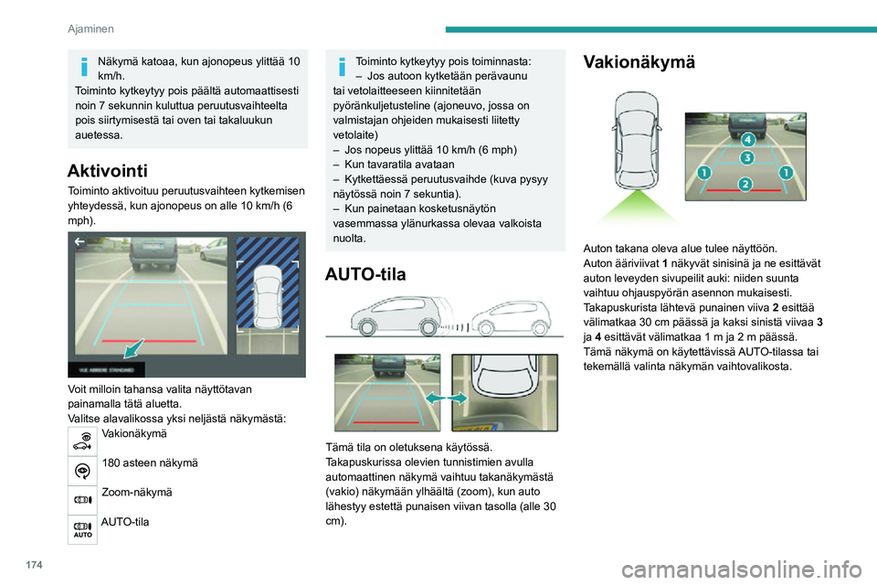 PEUGEOT EXPERT 2021  Omistajan Käsikirja (in Finnish) 174
Ajaminen
Zoom-näkymä 
 
Kamera tallentaa ympäristön ohjailun aikana, 
jolloin se muodostaa näkymän takaosan 
yläpuolelta, ja joka mahdollistaa auton 
liikkumisen ympäristön esteet huomioi