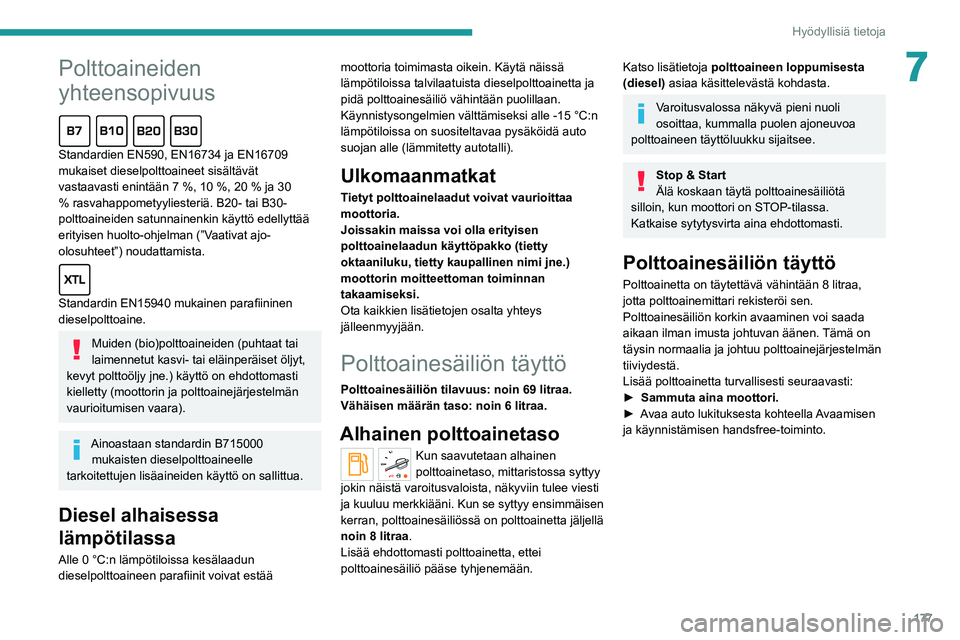 PEUGEOT EXPERT 2021  Omistajan Käsikirja (in Finnish) 177
Hyödyllisiä tietoja
7Polttoaineiden 
yhteensopivuus
Standardien EN590, EN16734 ja EN16709 mukaiset dieselpolttoaineet sisältävät vastaavasti enintään 7 %, 10 %, 20 %