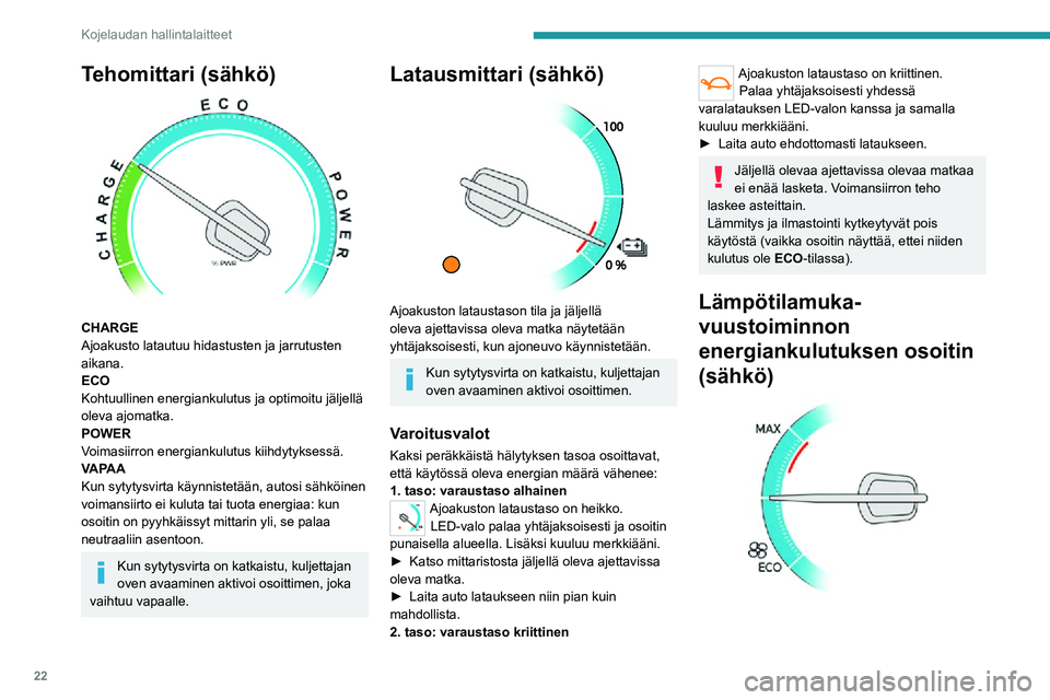 PEUGEOT EXPERT 2021 Omistajan Käsikirja (in Finnish) 22
Kojelaudan hallintalaitteet
Tehomittari (sähkö)
CHARGE
Ajoakusto latautuu hidastusten ja jarrutusten
aikana.
ECO
Kohtuullinen energiankulutus ja optimoitu jäljellä
oleva ajomatka.
POWER
Vo PEUGEOT EXPERT 2021 Omistajan Käsikirja (in Finnish) 22
Kojelaudan hallintalaitteet
Tehomittari (sähkö)
CHARGE
Ajoakusto latautuu hidastusten ja jarrutusten
aikana.
ECO
Kohtuullinen energiankulutus ja optimoitu jäljellä
oleva ajomatka.
POWER
Vo