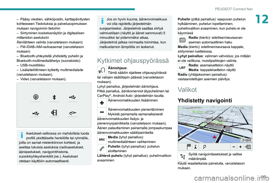 PEUGEOT EXPERT 2021 Omistajan Käsikirja (in Finnish) 263
PEUGEOT Connect Nav
12– Pääsy viestien, sähköpostin, karttapäivitysten kohteeseen Tiedotuksia ja palvelusopimuksen
mukaan navigoinnin tietoihin
– Siirtyminen kosketusnäytön ja digitaal PEUGEOT EXPERT 2021 Omistajan Käsikirja (in Finnish) 263
PEUGEOT Connect Nav
12– Pääsy viestien, sähköpostin, karttapäivitysten kohteeseen Tiedotuksia ja palvelusopimuksen
mukaan navigoinnin tietoihin
– Siirtyminen kosketusnäytön ja digitaal
