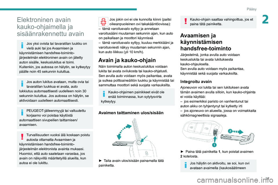 PEUGEOT EXPERT 2021 Omistajan Käsikirja (in Finnish) 29
Pääsy
2Elektroninen avain
kauko-ohjaimella ja
sisäänrakennettu avain
Jos yksi ovista tai tavaratilan luukku on
vielä auki tai jos Avaamisen ja
käynnistämisen handsfree-toiminto-
järjes PEUGEOT EXPERT 2021 Omistajan Käsikirja (in Finnish) 29
Pääsy
2Elektroninen avain
kauko-ohjaimella ja
sisäänrakennettu avain
Jos yksi ovista tai tavaratilan luukku on
vielä auki tai jos Avaamisen ja
käynnistämisen handsfree-toiminto-
järjes