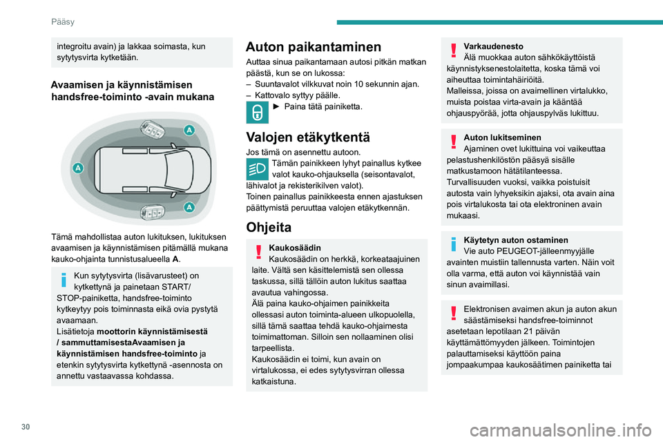 PEUGEOT EXPERT 2021 Omistajan Käsikirja (in Finnish) 30
Pääsy
käynnistä moottori elektronisella avaimella, kun se on lukijassa.
Lisätietoja Avaamisen ja käynnistämisen
handsfree-toiminto-järjestelmän käytön
aloittamisesta on annettu asiaa PEUGEOT EXPERT 2021 Omistajan Käsikirja (in Finnish) 30
Pääsy
käynnistä moottori elektronisella avaimella, kun se on lukijassa.
Lisätietoja Avaamisen ja käynnistämisen
handsfree-toiminto-järjestelmän käytön
aloittamisesta on annettu asiaa