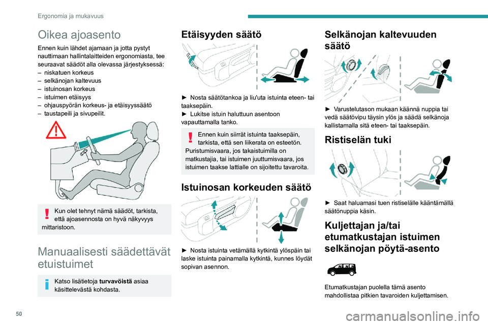 PEUGEOT EXPERT 2021  Omistajan Käsikirja (in Finnish) 50
Ergonomia ja mukavuus
Oikea ajoasento
Ennen kuin lähdet ajamaan ja jotta pystyt 
nauttimaan hallintalaitteiden ergonomiasta, tee 
seuraavat säädöt alla olevassa järjestyksessä:
– niskatuen 