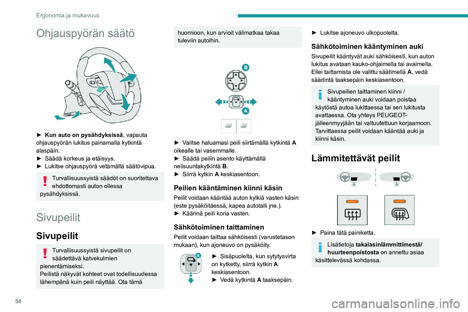 PEUGEOT EXPERT 2021  Omistajan Käsikirja (in Finnish) 54
Ergonomia ja mukavuus
Ohjauspyörän säätö 
 
► Kun auto on pysähdyksissä, vapauta 
ohjauspyörän lukitus painamalla kytkintä 
alaspäin.
►  Säädä korkeus ja etäisyys.►