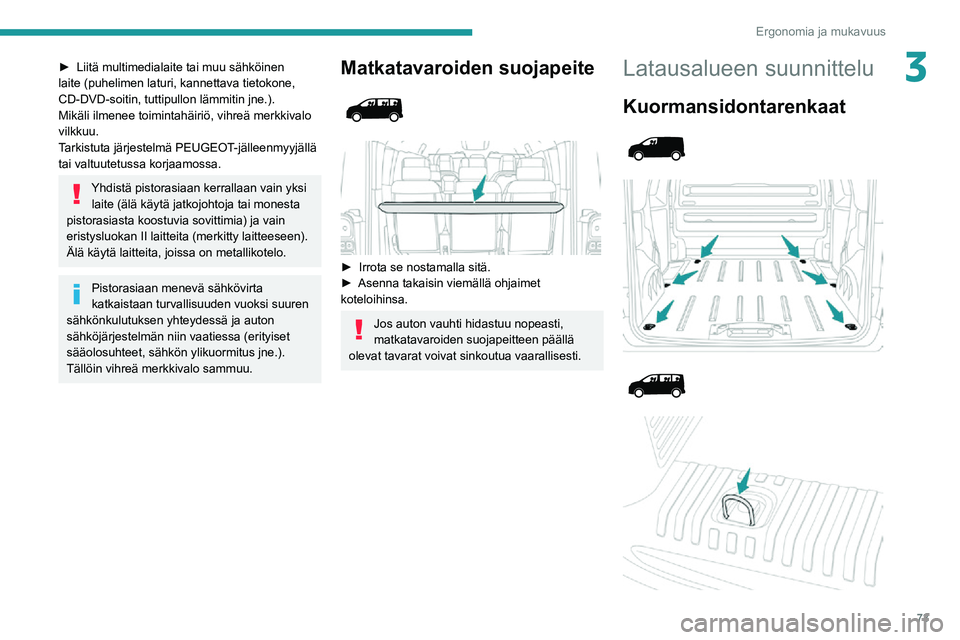 PEUGEOT EXPERT 2021 Omistajan Käsikirja (in Finnish) 73
Ergonomia ja mukavuus
3► Liitä multimedialaite tai muu sähköinen laite (puhelimen laturi, kannettava tietokone,
CD-DVD-soitin, tuttipullon lämmitin jne.).
Mikäli ilmenee toimin PEUGEOT EXPERT 2021 Omistajan Käsikirja (in Finnish) 73
Ergonomia ja mukavuus
3► Liitä multimedialaite tai muu sähköinen laite (puhelimen laturi, kannettava tietokone,
CD-DVD-soitin, tuttipullon lämmitin jne.).
Mikäli ilmenee toimin